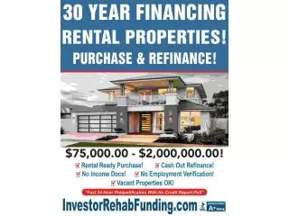  INVESTOR 30 YEAR RENTAL PROPERTY FINANCING WITH  -  $75,000.00 $2,000,000.00!