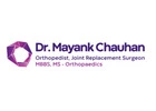 Dr. Mayank Chauhan - Best Orthopedic Surgeon in Noida, Joint Replacement/Arthroscopic Surgery/Back P