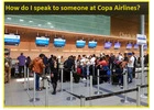 How do I talk to a real agent at Copa Airlines?
