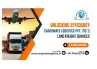 Unlocking Efficiency: Cargomate Logistics Pvt. Ltd.'s Land Freight Services