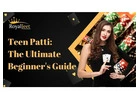 Teen Patti: The Ultimate Beginner's Guide