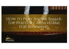 How to Play Andar Bahar: The Perfect Casino Game for Beginners
