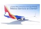 [₥éӾł₵Ø]¿Cómo llamar a Southwest Airlines desde México? 