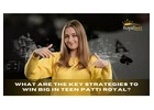 Win Big in Teen Patti Royal: Masterful Strategies